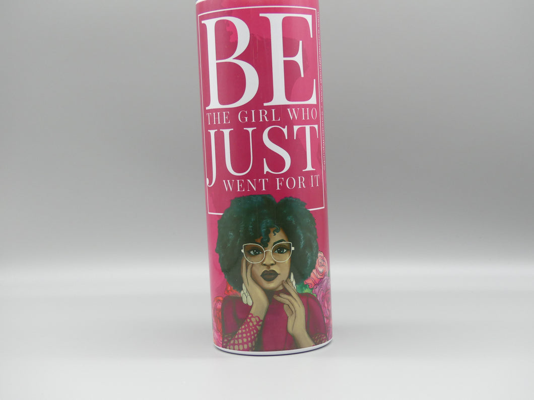 Be The Girl Who... 20 oz Tumbler